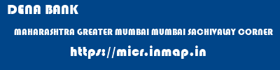 DENA BANK  MAHARASHTRA GREATER MUMBAI MUMBAI SACHIVALAY CORNER  micr code